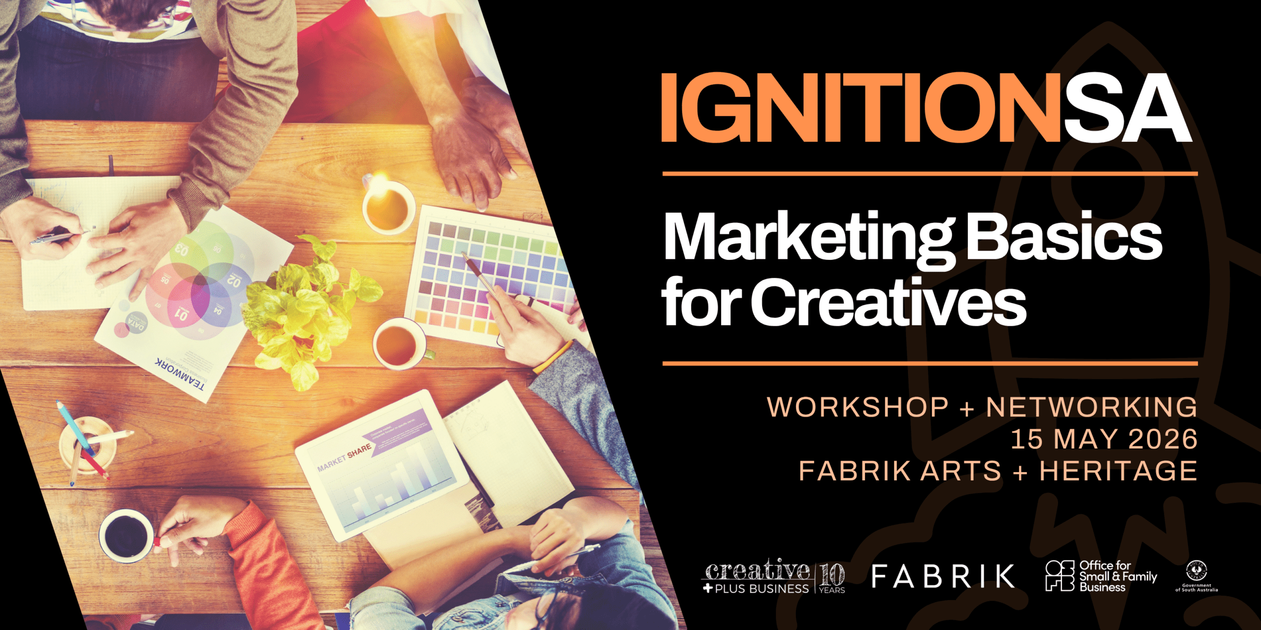 A promotional graphic for "Ignition SA: Marketing Basics for Creatives." The left side shows an overhead view of a diverse group of people collaborating at a wooden table covered in charts, color swatches, and a tablet. The right side features bold white and orange text on a black background, detailing a workshop and networking event on 15 May 2026 at Fabrik Arts + Heritage. Logos for Creative Plus Business, Fabrik, and the Office for Small & Family Business are at the bottom.