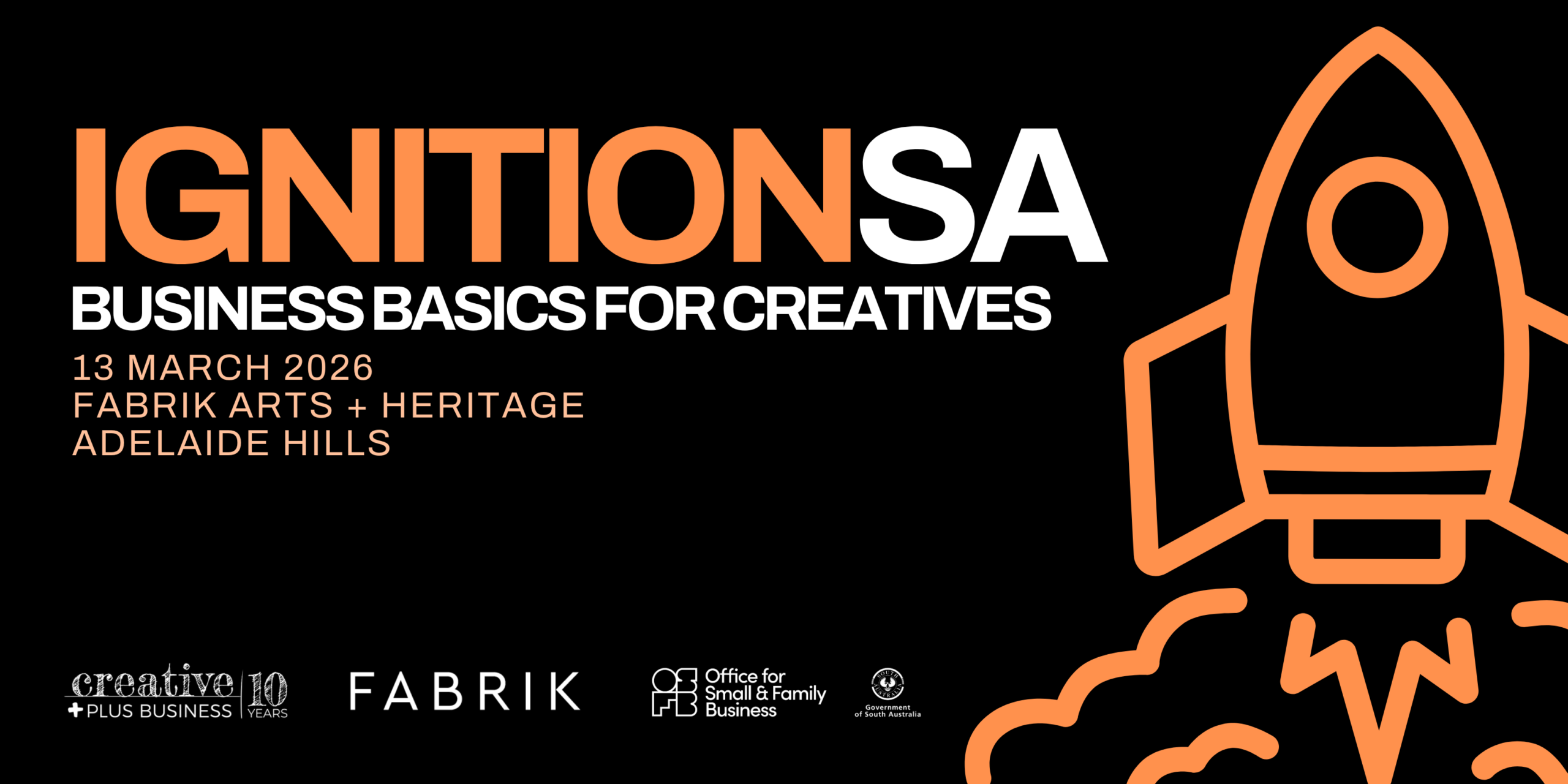 Promotional graphic for Ignition SA: Business Basics for Creatives. The image features a bold, orange and white title against a black background, accompanied by a stylized orange line-art illustration of a rocket ship launching. The event is scheduled for 13 March 2026 at Fabrik, Adelaide Hills. Logos at the bottom indicate the program is presented by Creative Plus Business, the Office for Small & Family Business, and the Government of South Australia.