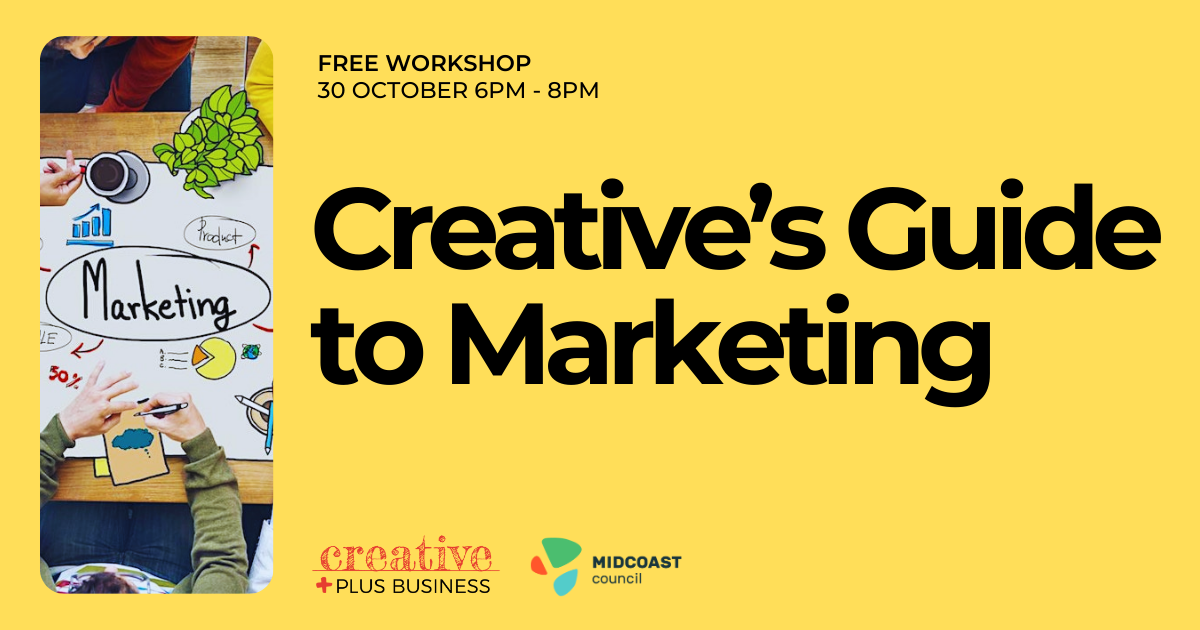 A yellow promotional poster for a workshop titled "Creative's Guide to Marketing." A photo on the left shows three people around a table looking at a large piece of paper with a marketing mind map. The text in the center of the poster reads "Creative's Guide to Marketing" in large, black font. In the top-left corner, smaller text says "FREE WORKSHOP 30 OCTOBER 6PM - 8PM." The bottom left corner features the logo for "creative plus business" and the bottom right corner has the logo for "MIDCOAST council."