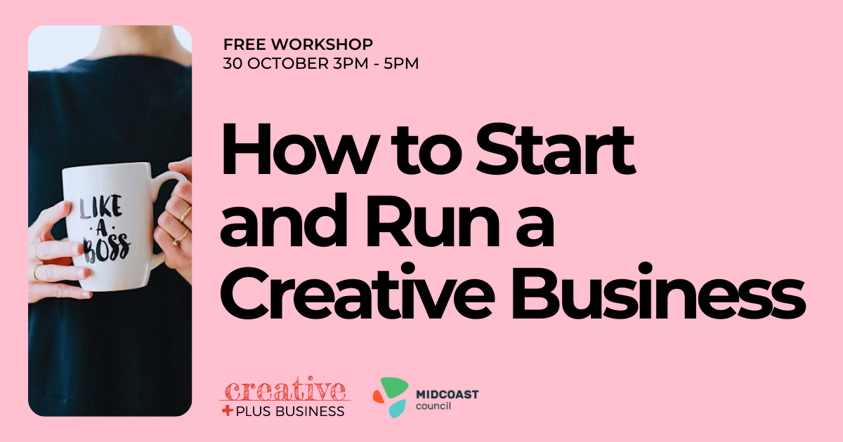 A pink promotional poster for a workshop titled "How to Start and Run a Creative Business." A photo on the left shows a person from behind holding a white mug that says "LIKE A BOSS." The text in the center of the poster reads "How to Start and Run a Creative Business" in large, black font. In the top-left corner, smaller text says "FREE WORKSHOP 30 OCTOBER 3PM - 5PM." The bottom left corner features the logo for "creative plus business" and the bottom right corner has the logo for "MIDCOAST council."