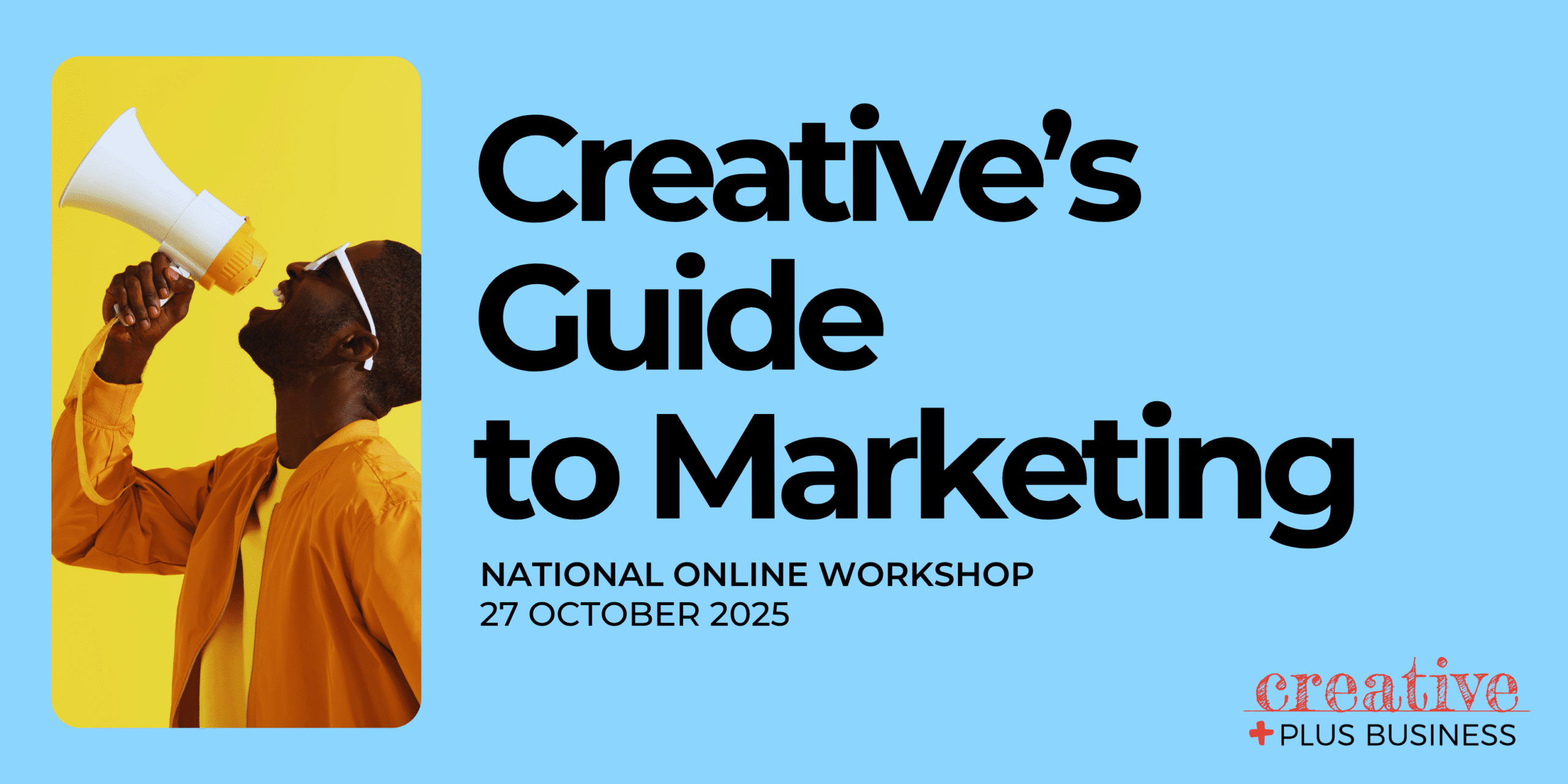 Online marketing workshop banner: "Creative's Guide to Marketing," National Online Workshop, 27 October 2025, presented by Creative Plus Business. Image shows a creative professional with a megaphone.