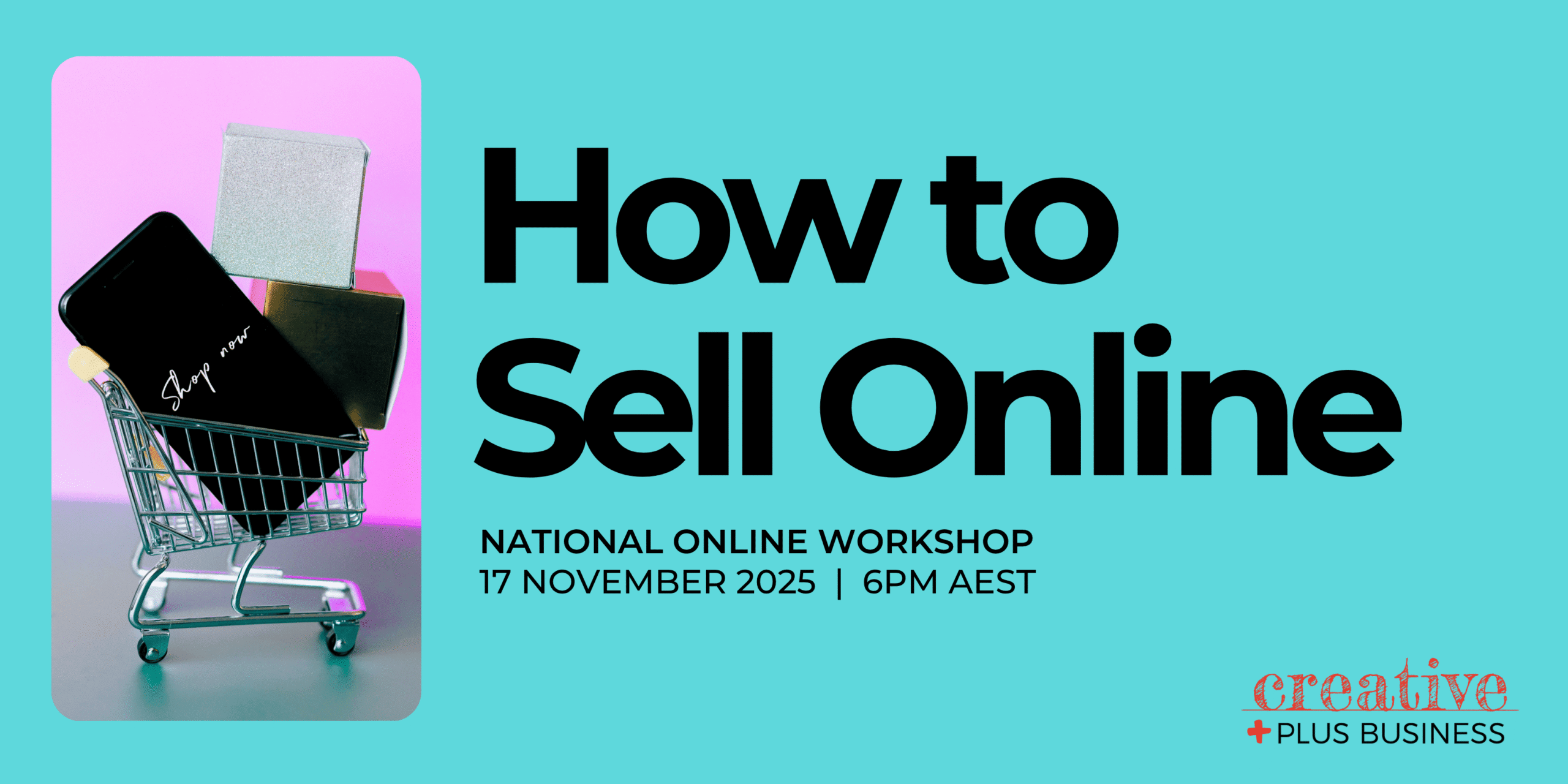 Promotional banner for the "How to Sell Online" national workshop on 17 November 2025 at 6 PM AEST. The image shows a smartphone displaying "Shop now" in a miniature shopping cart, next to small silver and black boxes, all set against a pink and cyan background.