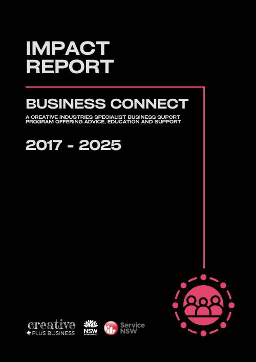 Impact Report Tile - Business Connect Creative Plus Business Impact Report cover tile for the "Business Connect: A Creative Industries Specialist Business Support Program, 2017 - 2025." Black background with white text and a pink icon showing a group of people connected in a circle. Logos include Creative Plus Business, NSW Government, and Service NSW.