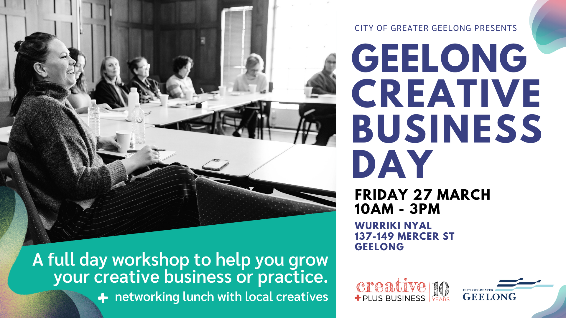 Promotional banner for "Geelong Creative Business Day" presented by the City of Greater Geelong. The image features a black-and-white photo of a group of people engaged in a workshop setting, overlaid with vibrant teal and purple graphic elements. Text details: Friday, 27 March, 10 AM – 3 PM at Wurriki Nyal, 137-149 Mercer St, Geelong. It describes the event as a full-day workshop to help grow creative businesses, including a networking lunch. Logos for City of Greater Geelong and Creative Plus Business are at the bottom.
