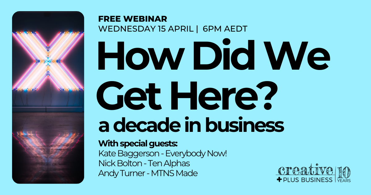 Webinar event banner: 'How Did We Get Here? A Decade in Business' featuring guest experts Nick Bolton, Andy Turner, and Kate Baggerson. Learn long-term business skills for the creative industries at www.creativeplusbusiness.com.