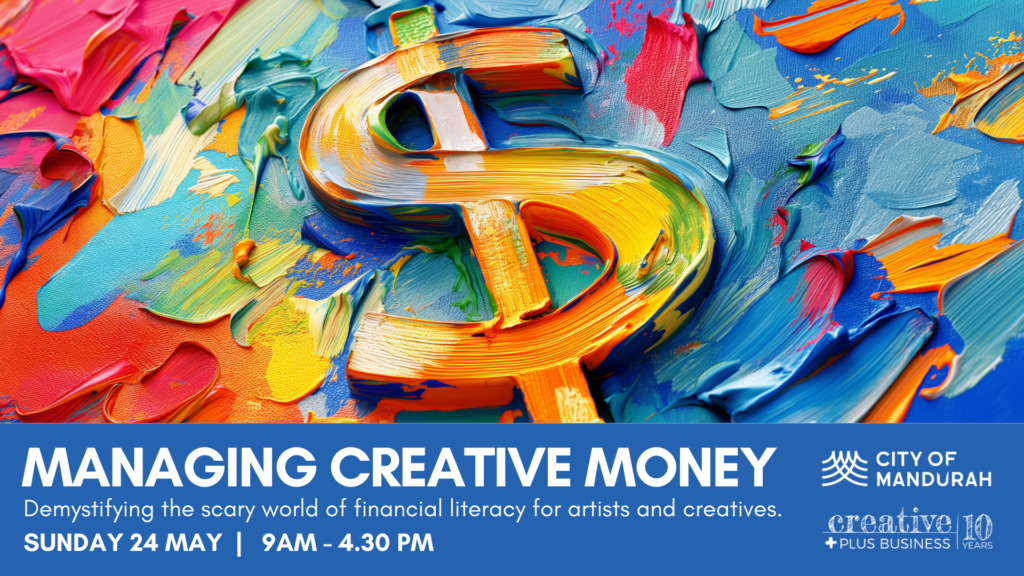 A promotional banner for a "Managing Creative Money" workshop. The top half features a vibrant, textured oil painting style image with thick brushstrokes of blue, orange, and yellow forming a large dollar sign ($). The bottom half features a solid blue footer with white text: "MANAGING CREATIVE MONEY: Demystifying the scary world of financial literacy for artists and creatives. Sunday 24 May | 9am – 4:30 pm." Logos for City of Mandurah and Creative Plus Business are displayed in the bottom right corner.
