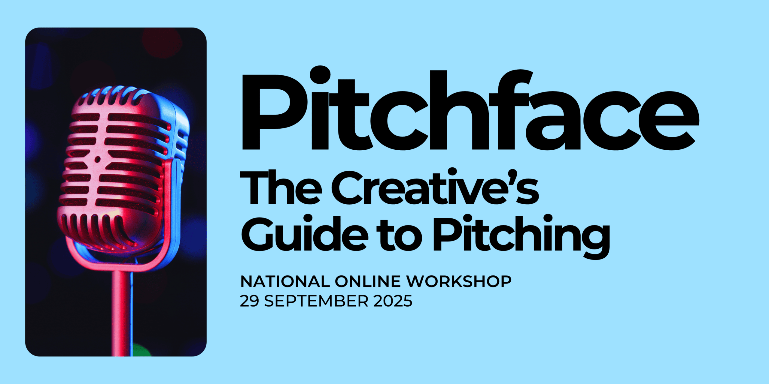 A vintage-style microphone illuminated with red and blue lighting on a dark background. The text against a light blue background reads: "Pitchface: The Creative's Guide to Pitching. NATIONAL ONLINE WORKSHOP 29 SEPTEMBER 2025.