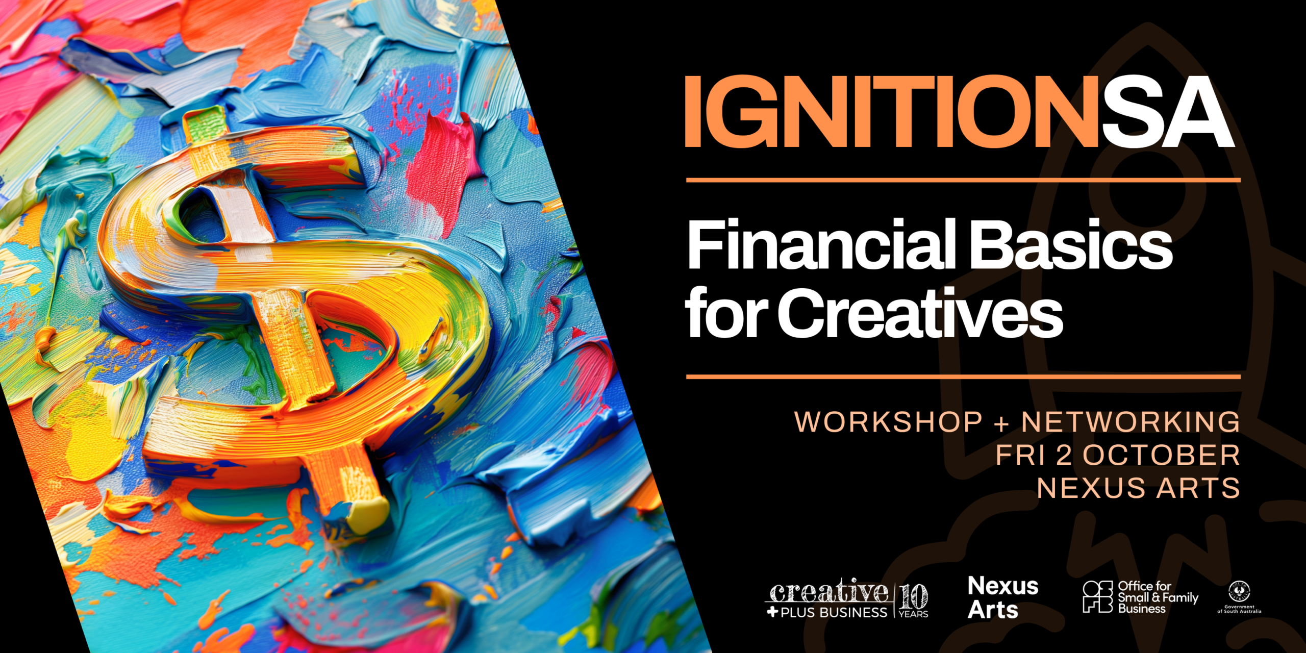 Promotional banner for Ignition SA: Financial Basics for Creatives. The left side features a dynamic image of a large dollar sign rendered in thick, colorful impasto paint strokes on a vibrant, multi-colored textured canvas. The right side contains white and orange text on a black background: "IGNITION SA - Financial Basics for Creatives, Workshop + Networking, Fri 2 October, Nexus Arts," alongside sponsor logos for Creative Plus Business, Nexus Arts, and the Office for Small and Family Business.