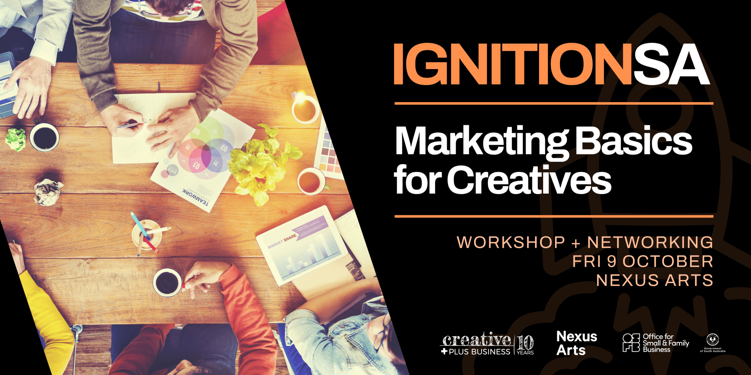 A promotional graphic for "Ignition SA: Marketing Basics for Creatives." The left side shows an overhead view of a diverse group of people collaborating at a wooden table covered in charts, color swatches, and a tablet. The right side features bold white and orange text on a black background, detailing a workshop and networking event on 9 October at Nexus Arts Adelaide. Logos for Creative Plus Business, Nexus Arts, and the Office for Small & Family Business are at the bottom.
