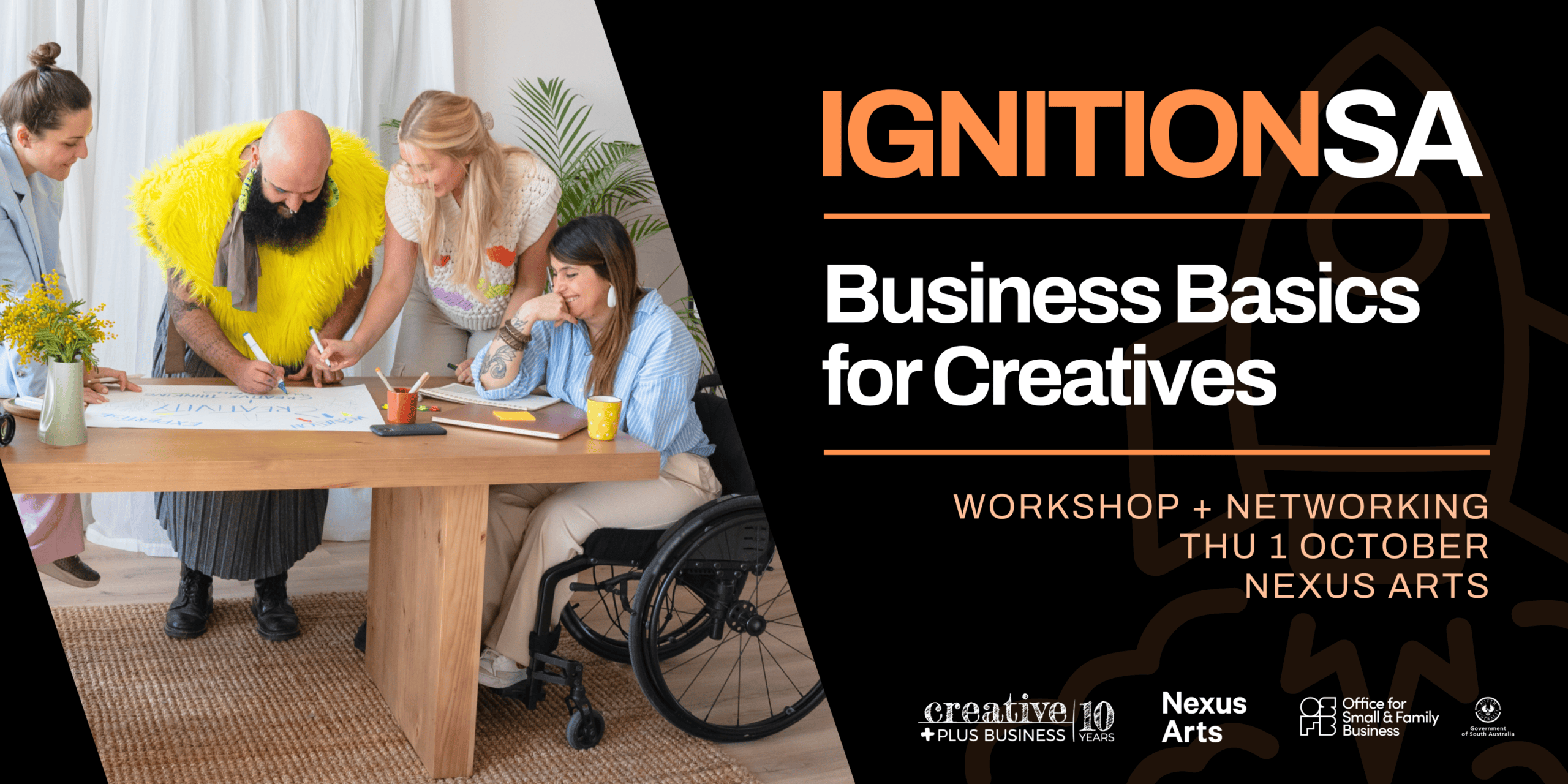 Promotional banner for Ignition SA: Business Basics for Creatives. The left side features a photo of four diverse creatives collaborating around a light wooden table, drawing and brainstorming on paper, with one person seated in a wheelchair. The right side contains white and orange text on a black background: "IGNITION SA - Business Basics for Creatives, Workshop + Networking, Thu 1 October, Nexus Arts," alongside sponsor logos for Creative Plus Business, Nexus Arts, and the Office for Small and Family Business.