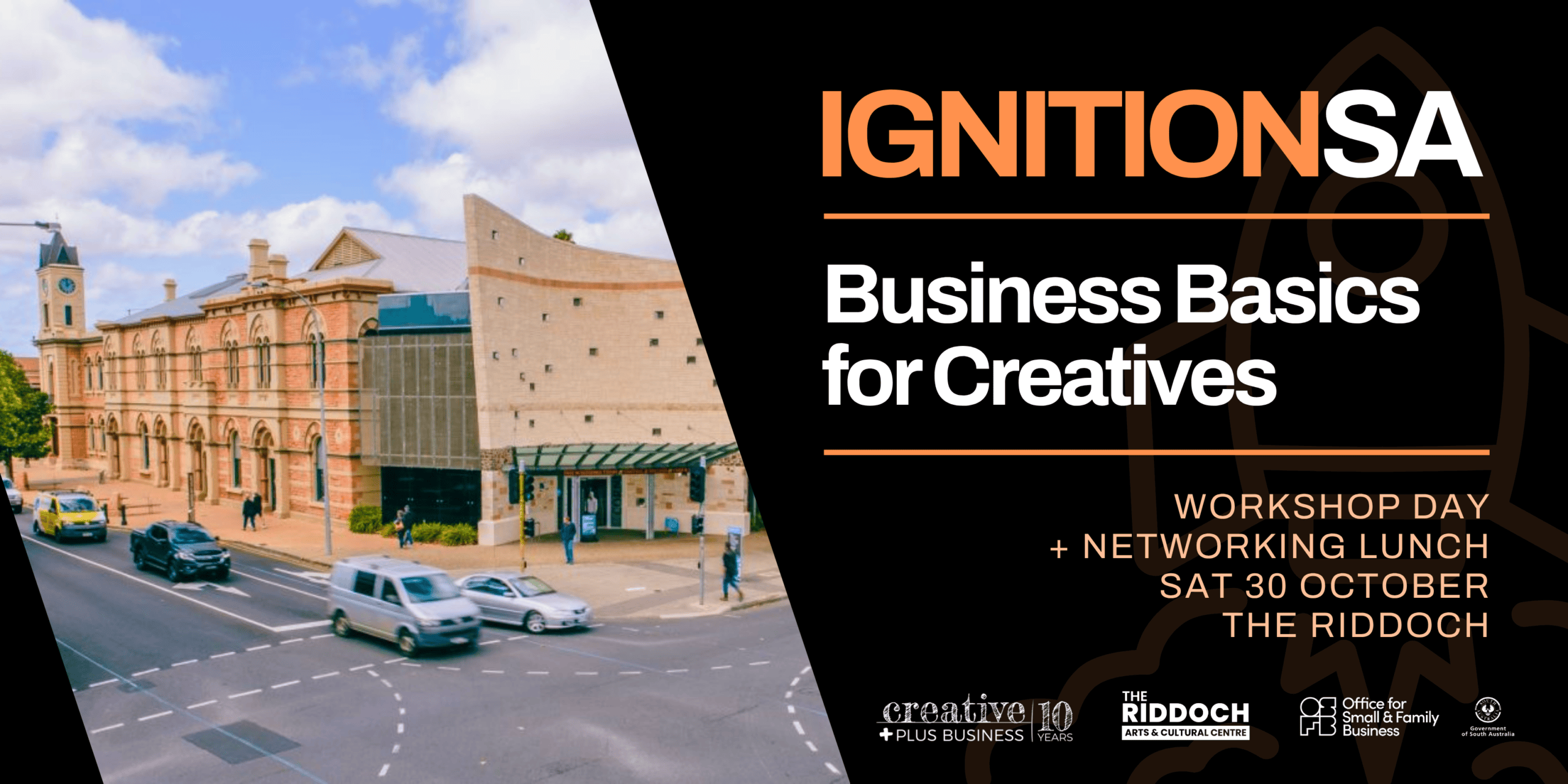 A promotional image split diagonally. The left side shows an exterior photo of a street corner featuring The Riddoch Arts & Cultural Centre building under a bright blue sky with light clouds. The right side has a black background with bold text and supporting logos: Title: "IGNITION SA - Business Basics for Creatives" Event Details: "WORKSHOP DAY + NETWORKING LUNCH | SAT 31 OCTOBER | THE RIDDOCH" Partner Logos (bottom): Creative Plus Business (celebrating 10 years), The Riddoch Arts & Cultural Centre, Office for Small & Family Business, and the Government of South Australia logo.